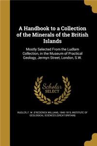 A Handbook to a Collection of the Minerals of the British Islands