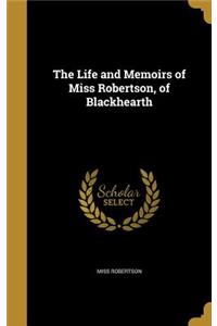 Life and Memoirs of Miss Robertson, of Blackhearth