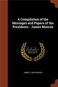 A Compilation of the Messages and Papers of the Presidents - James Monroe