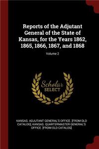 Reports of the Adjutant General of the State of Kansas, for the Years 1862, 1865, 1866, 1867, and 1868; Volume 2