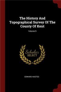 The History and Topographical Survey of the County of Kent; Volume 9
