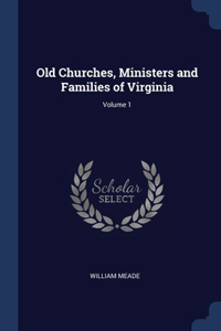 Old Churches, Ministers and Families of Virginia; Volume 1