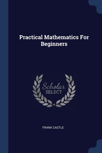 Practical Mathematics For Beginners