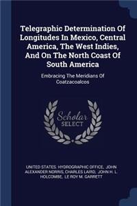 Telegraphic Determination Of Longitudes In Mexico, Central America, The West Indies, And On The North Coast Of South America