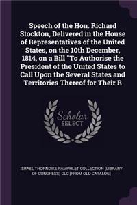 Speech of the Hon. Richard Stockton, Delivered in the House of Representatives of the United States, on the 10th December, 1814, on a Bill 