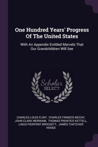 One Hundred Years' Progress Of The United States