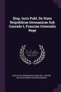 Disp. Iuris Publ. De Statu Reipublicae Germanicae Sub Conrado I, Franciae Orientalis Rege