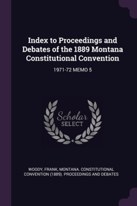 Index to Proceedings and Debates of the 1889 Montana Constitutional Convention