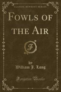 Fowls of the Air (Classic Reprint)