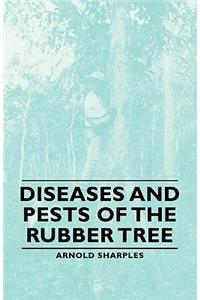 Diseases and Pests of the Rubber Tree