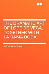 The Dramatic Art of Lope de Vega, Together with La Dama Boba
