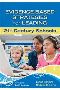 Evidence-Based Strategies for Leading 21st Century Schools