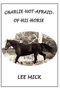 Charlie-Not-Afraid-Of-His-Horse
