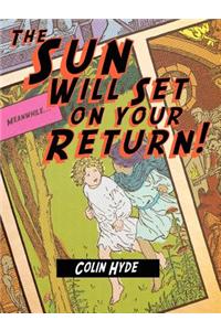The Sun Will Set On Your Return