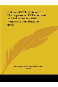 Opinions Of The Solicitor For The Department Of Commerce And Labor Dealing With Workmen's Compensation (1912)