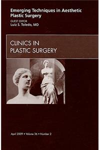 Emerging Techniques in Aesthetic Plastic Surgery, an Issue of Clinics in Plastic Surgery