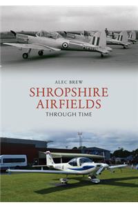 Shropshire Airfields Through Time