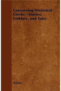 Concerning Historical Clocks - Stories, Folklore, and Tales