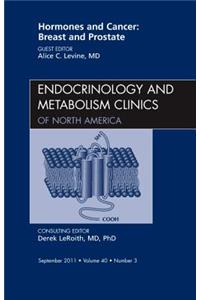 Hormones and Cancer: Breast and Prostate, an Issue of Endocrinology and Metabolism Clinics of North America