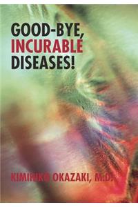 Good-Bye, Incurable Diseases!