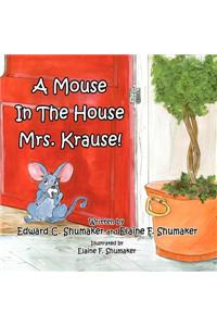 A Mouse in the House Mrs. Krause!