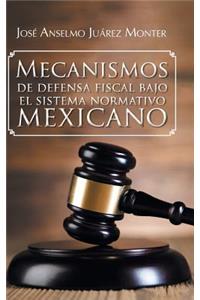 Mecanismos de Defensa Fiscal Bajo El Sistema Normativo Mexicano