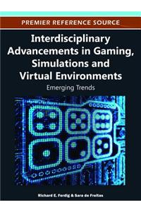 Interdisciplinary Advancements in Gaming, Simulations and Virtual Environments