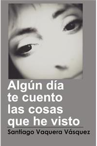 Algún día te cuento las cosas que he visto