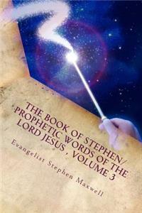 Book of Stephen/Prophetic Words of the Lord Jesus, Volume 3