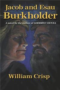 Jacob and Esau Burkholder: A Novel by the Author of "Goodbye Vienna"