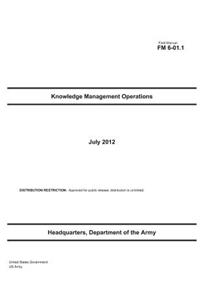 Field Manual FM 6-01.1 Knowledge Management Operations July 2012