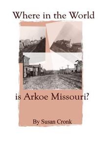 Where in the World is Arkoe Missouri?
