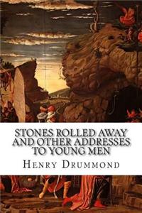 Stones Rolled Away and Other Addresses to Young Men