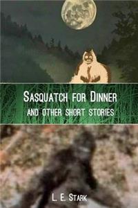 Sasquatch for Dinner And Other Short Stories