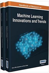 Handbook of Research on Machine Learning Innovations and Trends, 2 volume