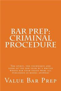 Bar Prep: Criminal Procedure: The Spirit, the Technique and Form of the Bar Exam by a Writer Whose Bar Exam Essays Were All Published as Model Answers