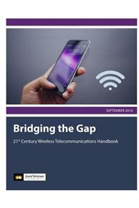 Bridging the Gap: 21st Century Wireless Telecommunications Handbook