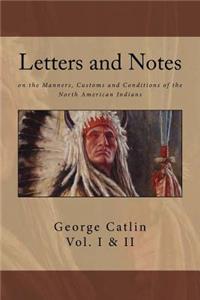 Letters and Notes on the Manners, Customs and Conditions of North American Indians