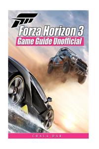 Forza Horizon 3 Game Guide Unofficial