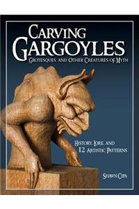 Carving Gargoyles, Grotesques, and Other Creatures of Myth