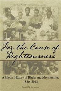 For the Cause of Righteousness: A Global History of Blacks and Mormonism, 1830-2013