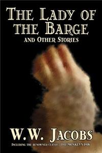 Lady of the Barge and Other Stories by W. W. Jacobs, Classics, Science Fiction, Short Stories, Sea Stories