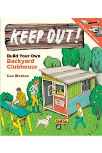 Keep Out!: Build Your Own Backyard Clubhouse: A Step-By-Step Guide