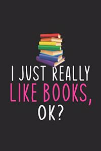 I Just Really Like Books Ok?
