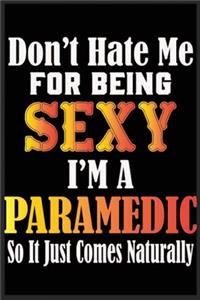 Don't Hate Me For Being Sexy I'm A Paramedic So It just Come Naturally