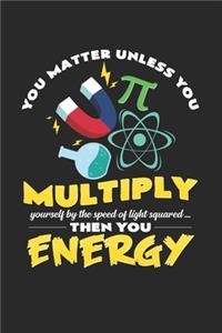 You matter unless you multiply energy