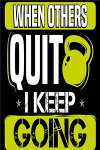 When Others Quit I Keep Going