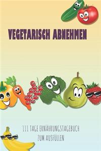 Vegetarisch abnehmen - 111 Tage Ernährungstagebuch zum Ausfüllen