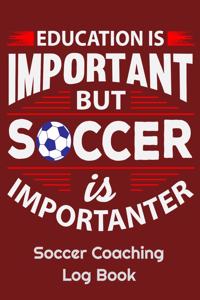 Education Is Important But Soccer Is Importanter Soccer Coaching Log Book