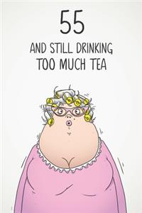 55 & Still Drinking Too Much Tea